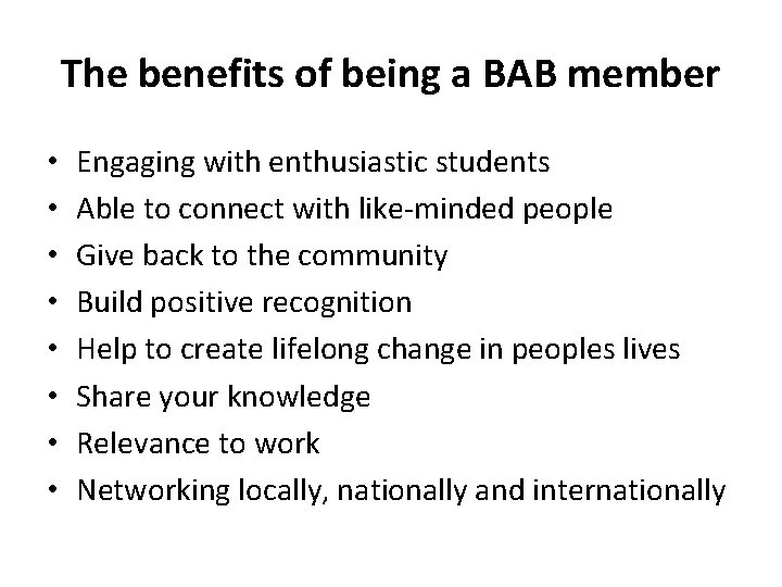 The benefits of being a BAB member • • Engaging with enthusiastic students Able