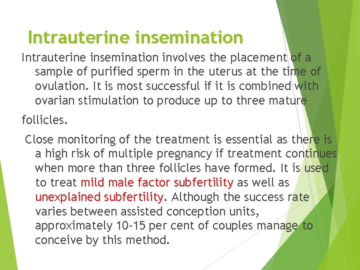 Intrauterine insemination involves the placement of a sample of purified sperm in the uterus