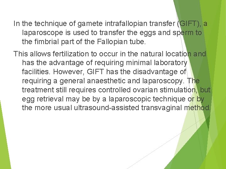 In the technique of gamete intrafallopian transfer (GIFT), a laparoscope is used to transfer