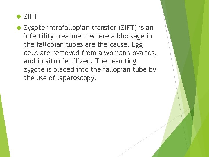  ZIFT Zygote intrafallopian transfer (ZIFT) is an infertility treatment where a blockage in