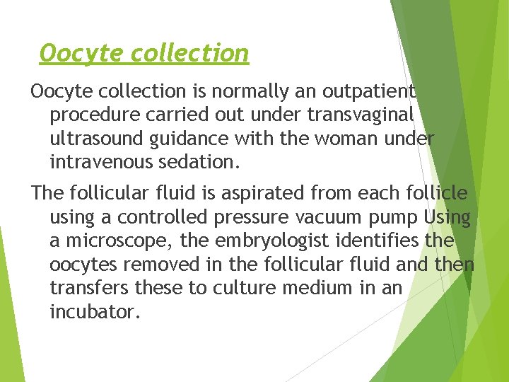 Oocyte collection is normally an outpatient procedure carried out under transvaginal ultrasound guidance with