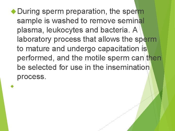  During sperm preparation, the sperm sample is washed to remove seminal plasma, leukocytes