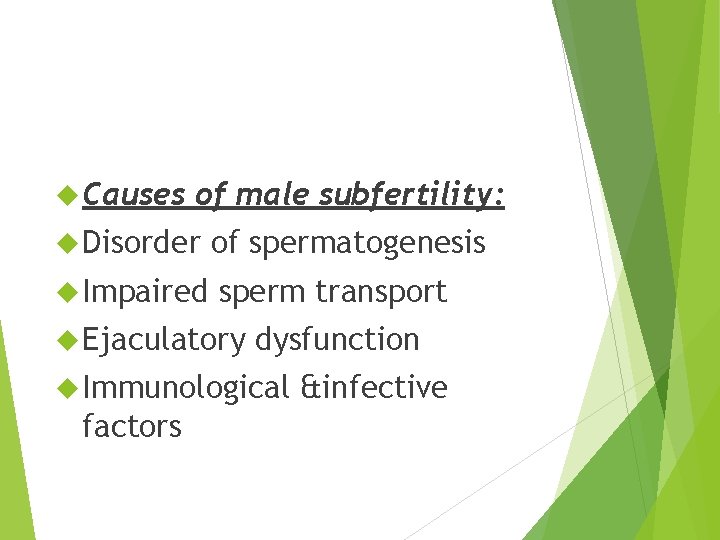  Causes of male subfertility: Disorder Impaired of spermatogenesis sperm transport Ejaculatory dysfunction Immunological