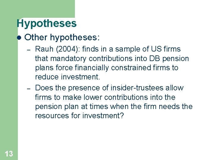 Hypotheses l Other hypotheses: – – 13 Rauh (2004): finds in a sample of