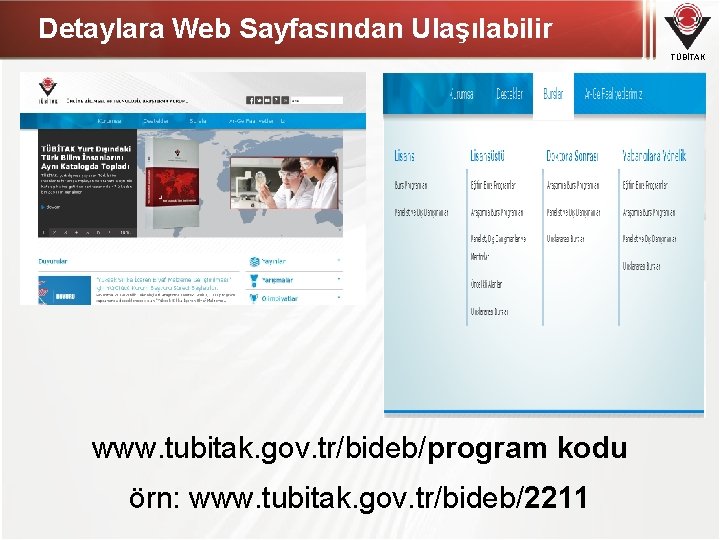 Detaylara Web Sayfasından Ulaşılabilir TÜBİTAK www. tubitak. gov. tr/bideb/program kodu örn: www. tubitak. gov.