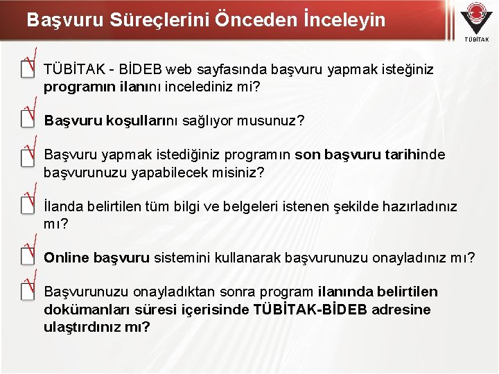 Başvuru Süreçlerini Önceden İnceleyin TÜBİTAK √ √ √ TÜBİTAK - BİDEB web sayfasında başvuru