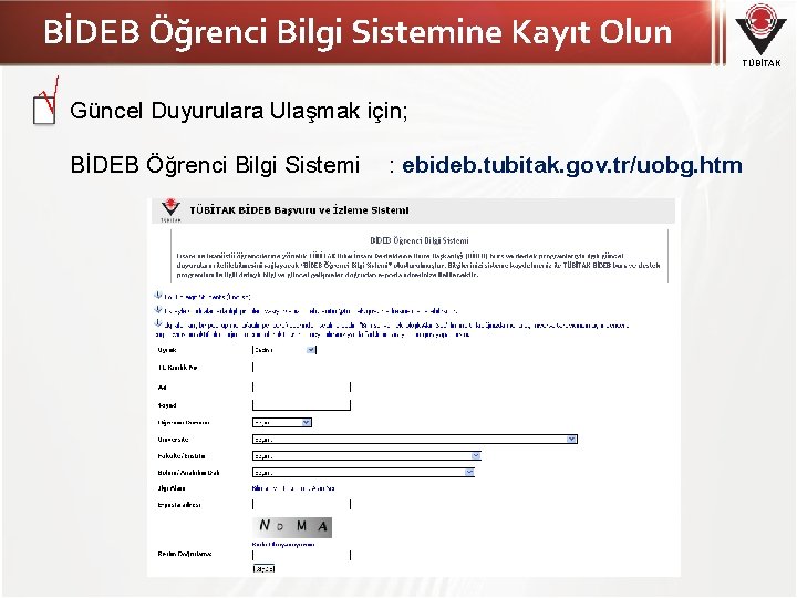 BİDEB Öğrenci Bilgi Sistemine Kayıt Olun TÜBİTAK √ Güncel Duyurulara Ulaşmak için; BİDEB Öğrenci