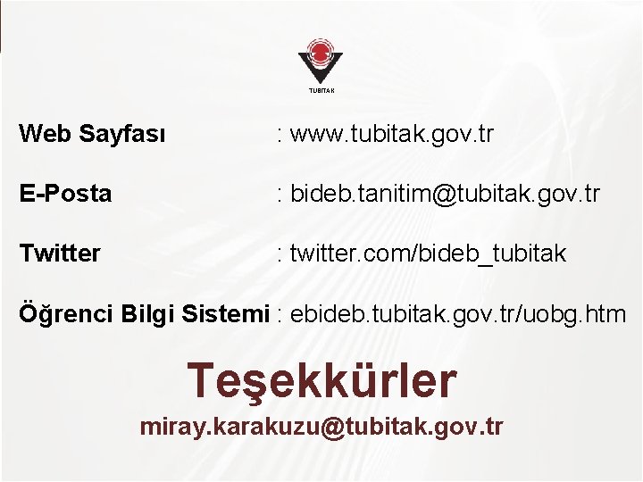 TÜBİTAK Web Sayfası : www. tubitak. gov. tr E-Posta : bideb. tanitim@tubitak. gov. tr