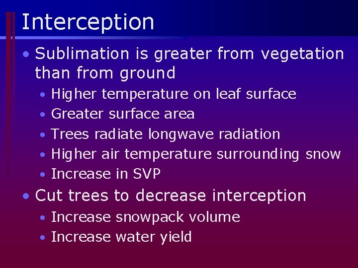 Interception • Sublimation is greater from vegetation than from ground • Higher temperature on