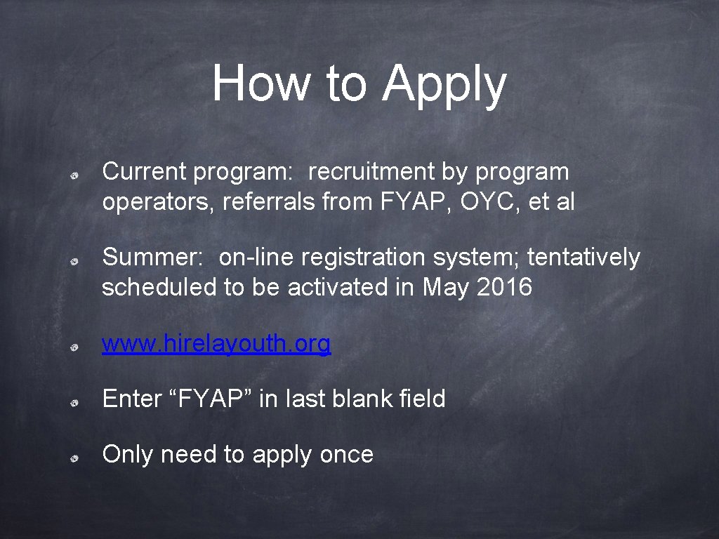 How to Apply Current program: recruitment by program operators, referrals from FYAP, OYC, et