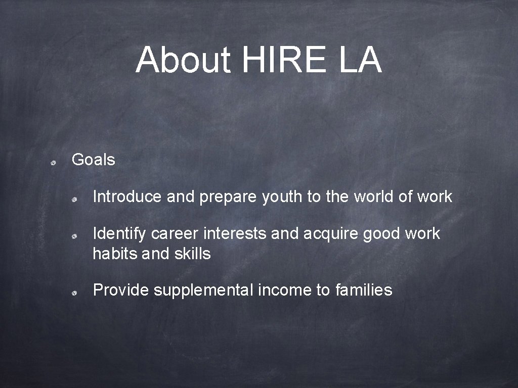 About HIRE LA Goals Introduce and prepare youth to the world of work Identify