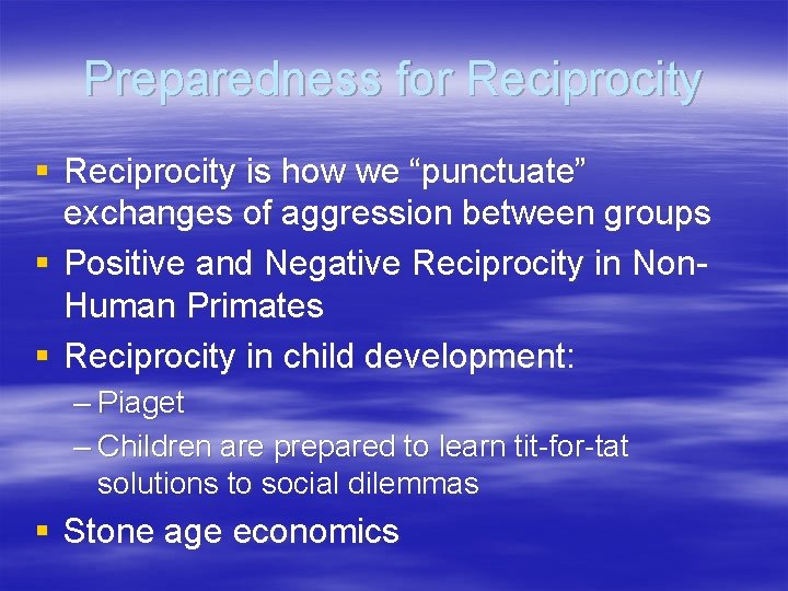 Preparedness for Reciprocity § Reciprocity is how we “punctuate” exchanges of aggression between groups