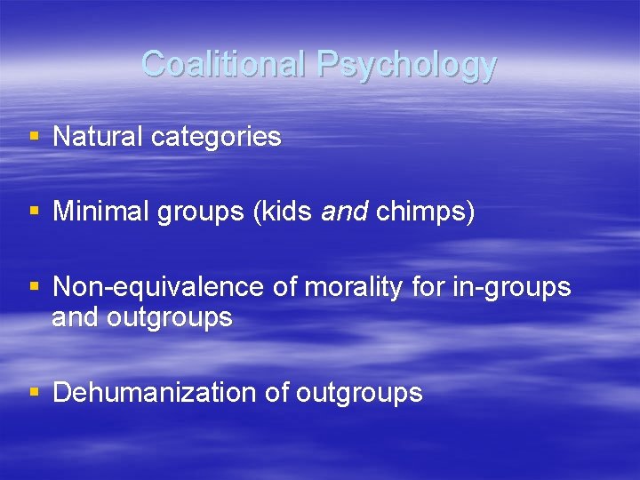 Coalitional Psychology § Natural categories § Minimal groups (kids and chimps) § Non-equivalence of