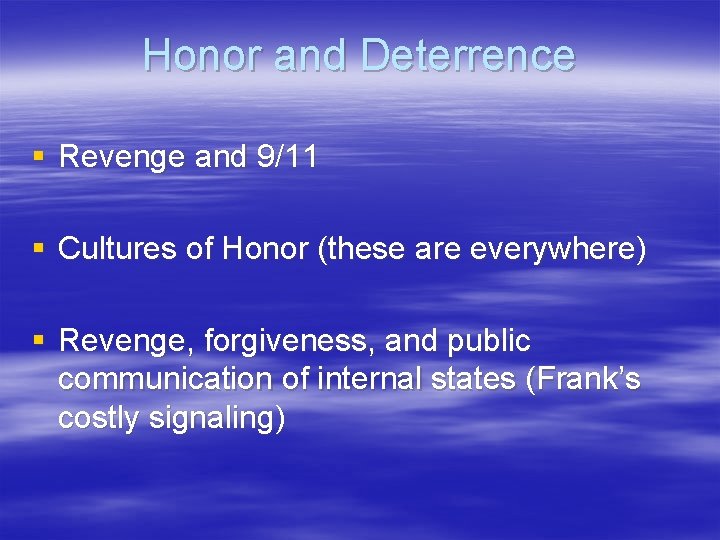 Honor and Deterrence § Revenge and 9/11 § Cultures of Honor (these are everywhere)