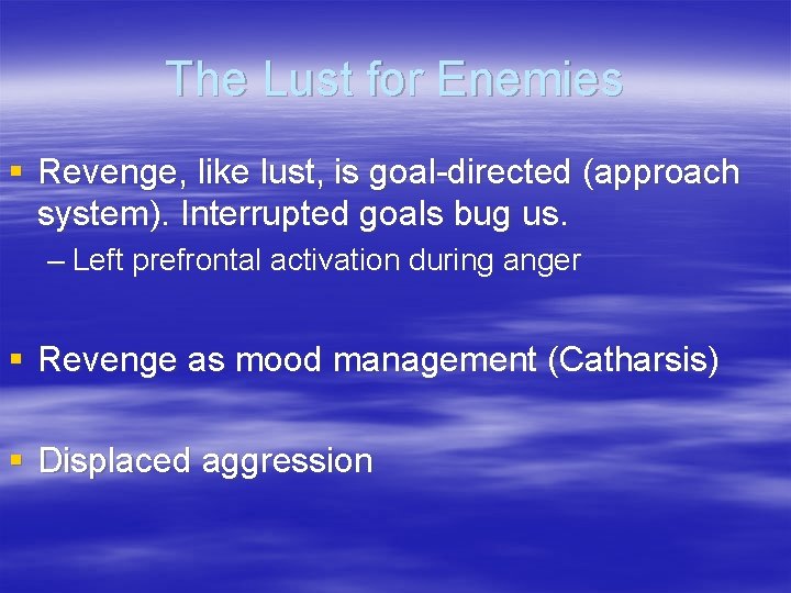 The Lust for Enemies § Revenge, like lust, is goal-directed (approach system). Interrupted goals