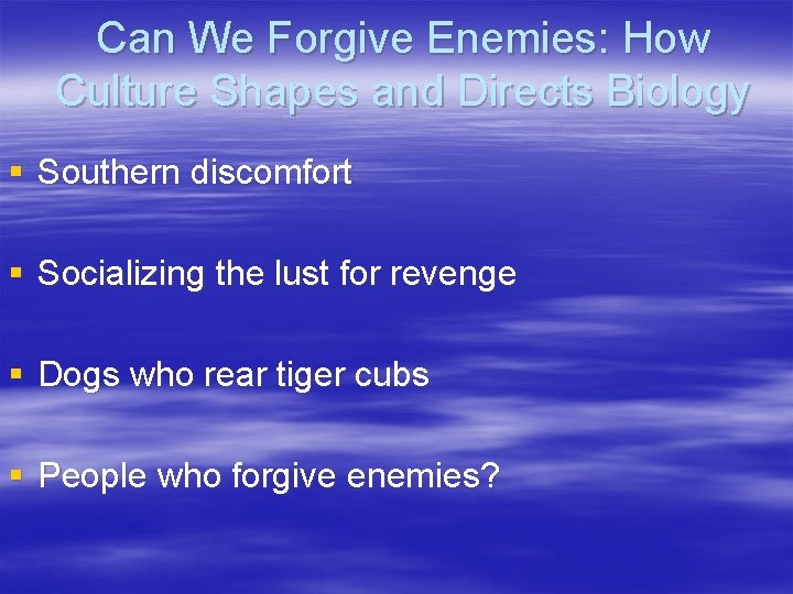 Can We Forgive Enemies: How Culture Shapes and Directs Biology § Southern discomfort §