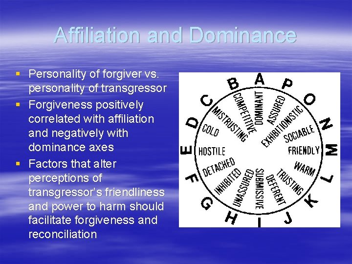 Affiliation and Dominance § Personality of forgiver vs. personality of transgressor § Forgiveness positively