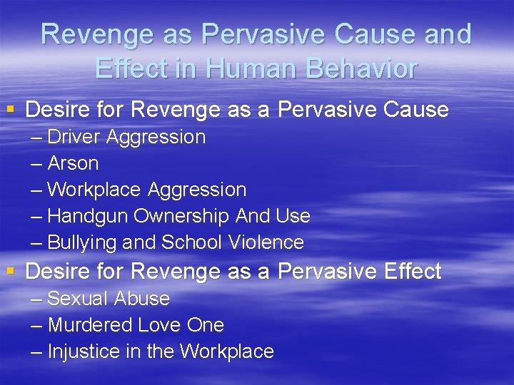 Revenge as Pervasive Cause and Effect in Human Behavior § Desire for Revenge as