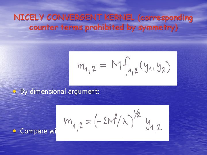 NICELY CONVERGENT KERNEL (corresponding counter terms prohibited by symmetry) • By dimensional argument: •