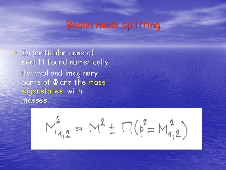 Boson mass splitting • In particular case of real Π found numerically the real