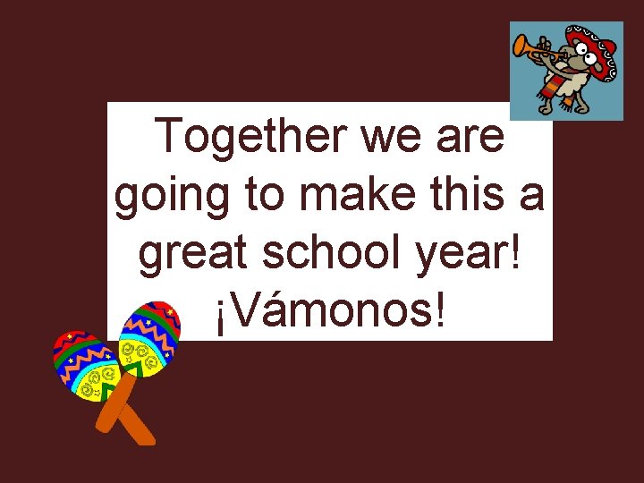 Together we are going to make this a great school year! ¡Vámonos! 