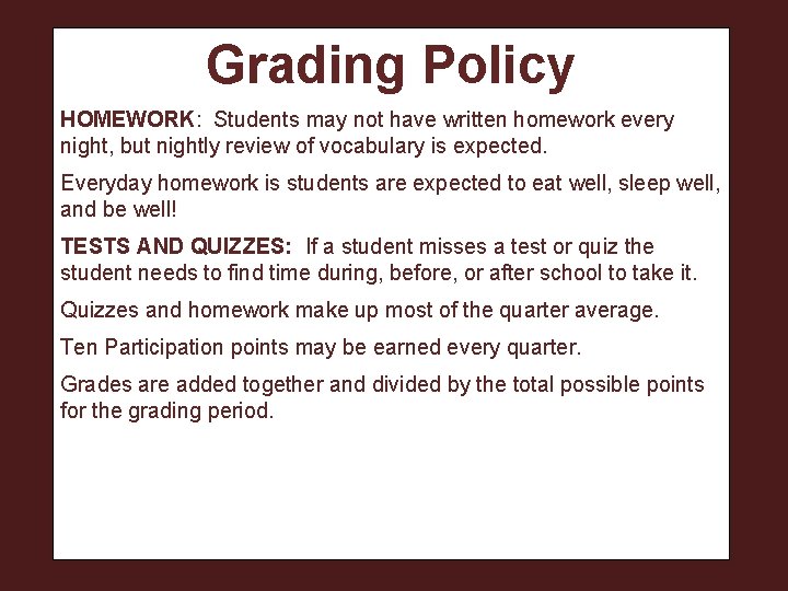 Grading Policy HOMEWORK: Students may not have written homework every night, but nightly review