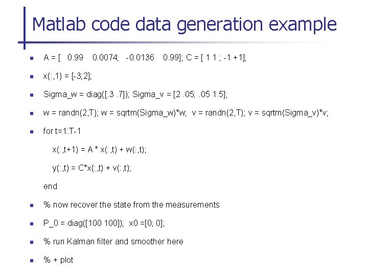 Matlab code data generation example n A = [ 0. 99 0. 0074; -0.