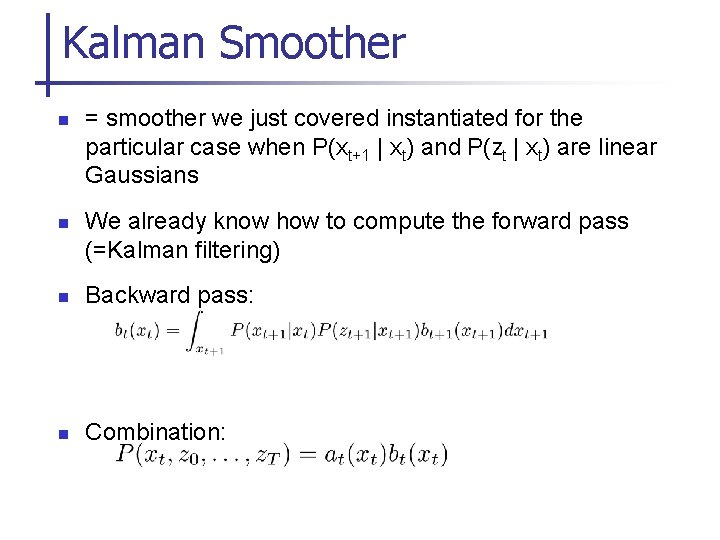 Kalman Smoother n n = smoother we just covered instantiated for the particular case