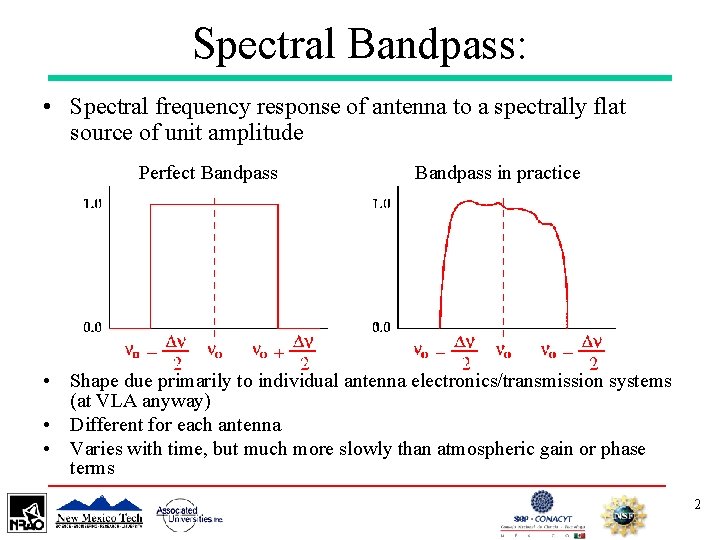 Spectral Bandpass: • Spectral frequency response of antenna to a spectrally flat source of
