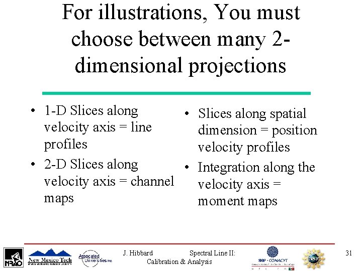 For illustrations, You must choose between many 2 dimensional projections • 1 -D Slices