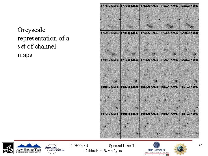 Greyscale representation of a set of channel maps J. Hibbard Spectral Line II: Calibration