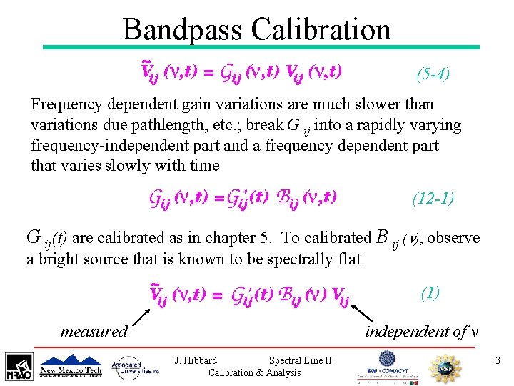 Bandpass Calibration (5 -4) Frequency dependent gain variations are much slower than variations due