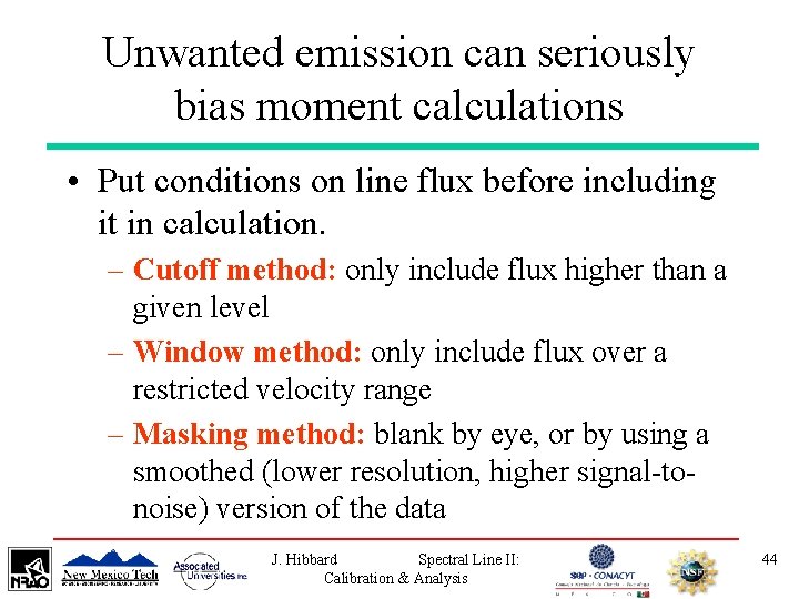 Unwanted emission can seriously bias moment calculations • Put conditions on line flux before