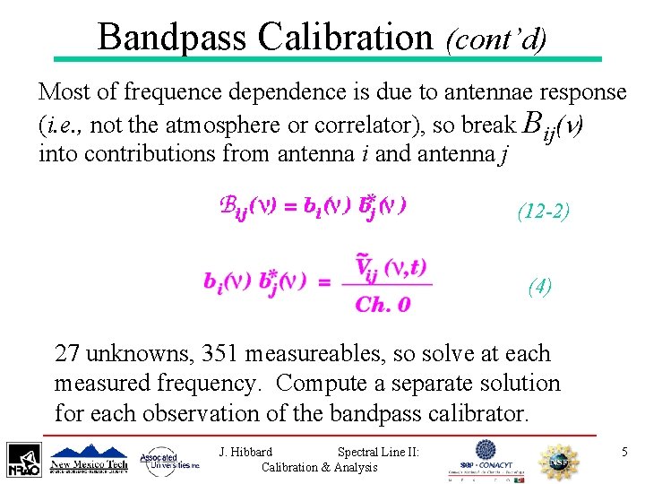 Bandpass Calibration (cont’d) Most of frequence dependence is due to antennae response (i. e.