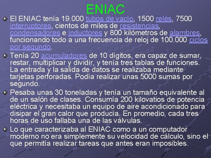 ENIAC El ENIAC tenía 19. 000 tubos de vacío, 1500 relés, 7500 interruptores, cientos