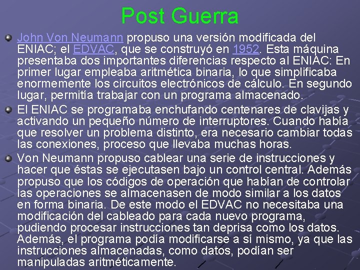 Post Guerra John Von Neumann propuso una versión modificada del ENIAC; el EDVAC, que