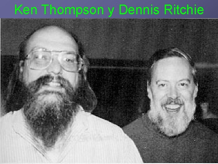 Ken Thompson y Dennis Ritchie 