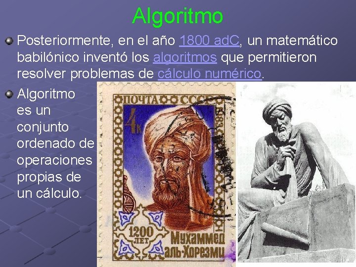 Algoritmo Posteriormente, en el año 1800 ad. C, un matemático babilónico inventó los algoritmos
