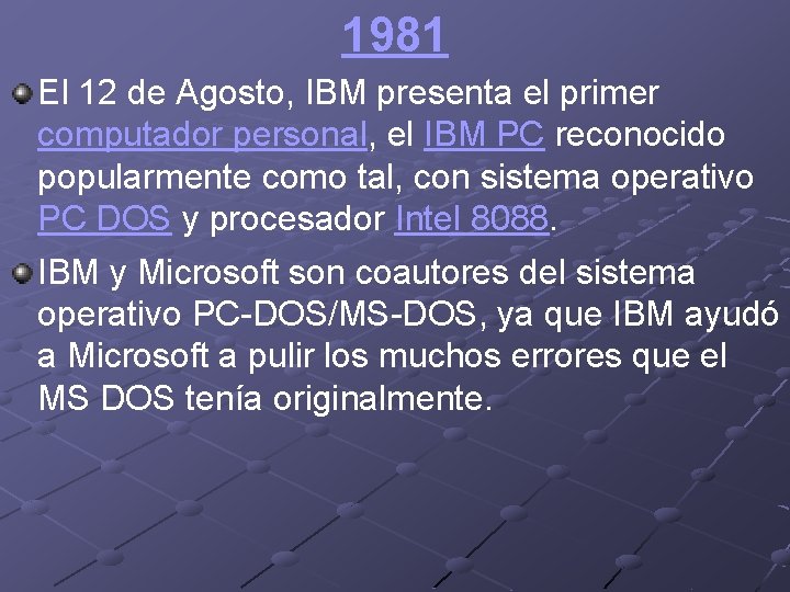 1981 El 12 de Agosto, IBM presenta el primer computador personal, el IBM PC