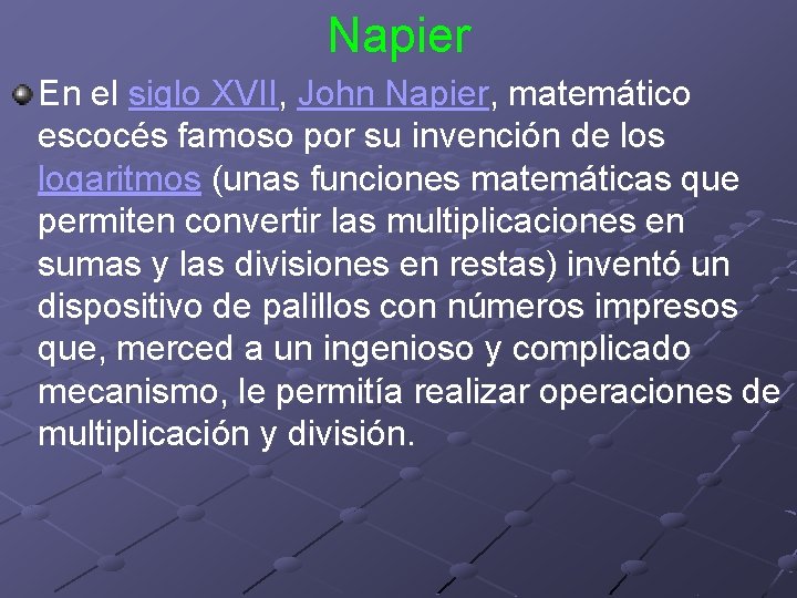 Napier En el siglo XVII, John Napier, matemático escocés famoso por su invención de