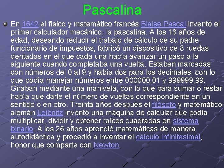 Pascalina En 1642 el físico y matemático francés Blaise Pascal inventó el primer calculador