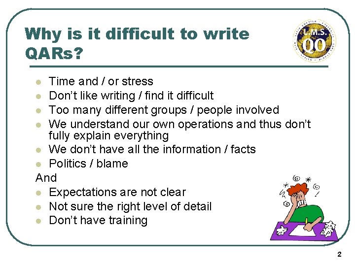 Why is it difficult to write QARs? Time and / or stress l Don’t