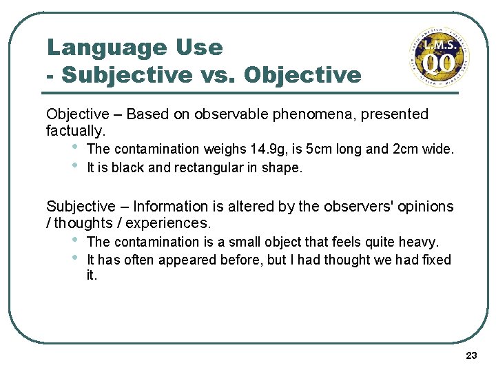 Language Use - Subjective vs. Objective – Based on observable phenomena, presented factually. •