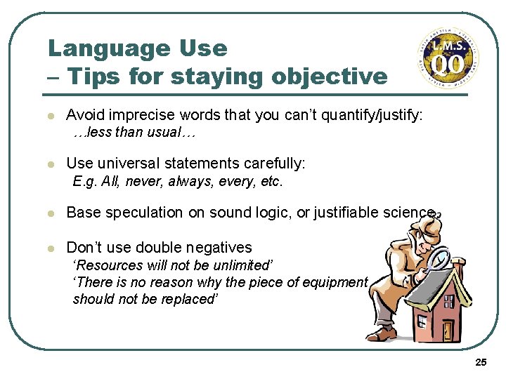Language Use – Tips for staying objective l Avoid imprecise words that you can’t