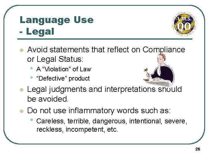 Language Use - Legal l Avoid statements that reflect on Compliance or Legal Status: