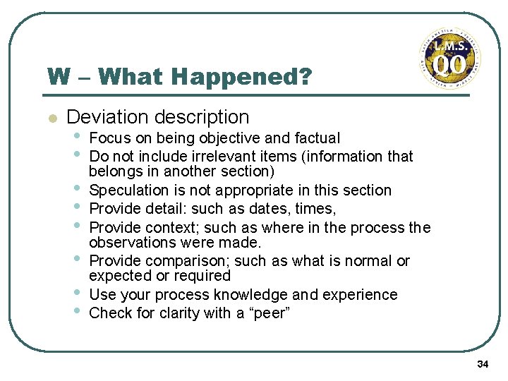 W – What Happened? l Deviation description • • Focus on being objective and