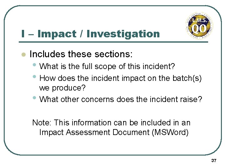 I – Impact / Investigation l Includes these sections: • What is the full