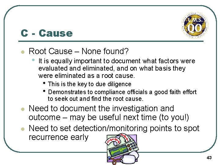 C - Cause l Root Cause – None found? • It is equally important