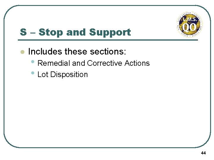 S – Stop and Support l Includes these sections: • Remedial and Corrective Actions