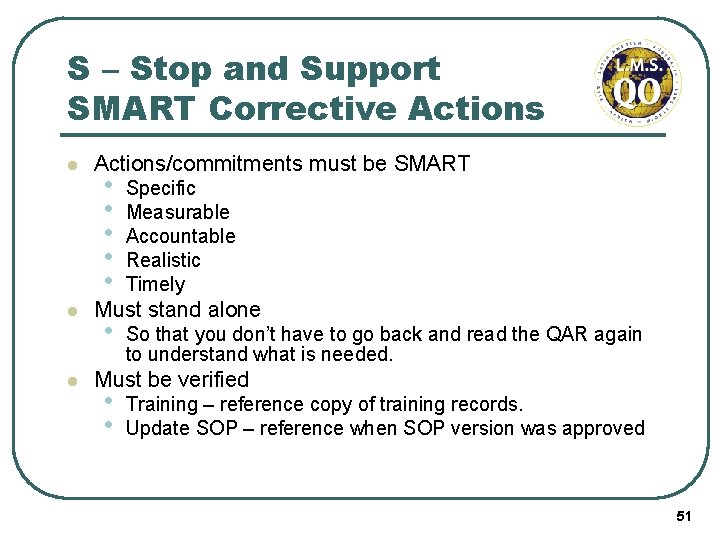 S – Stop and Support SMART Corrective Actions l l l Actions/commitments must be